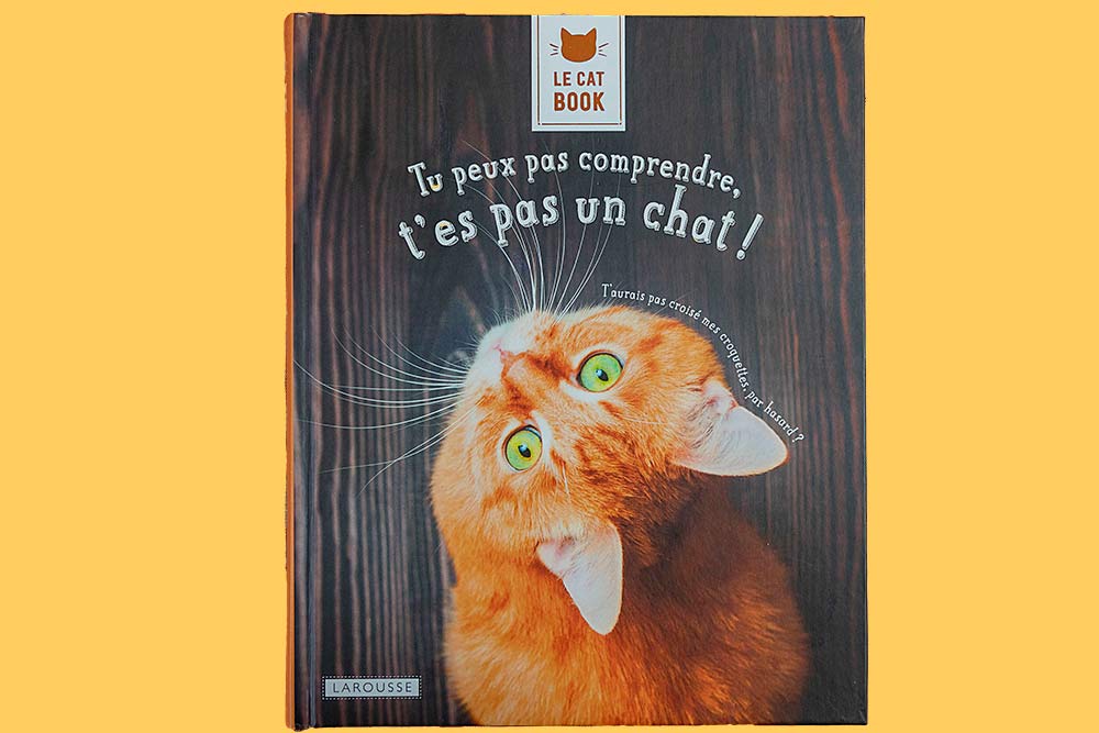 Livre - Le Cat book. Tu peux pas comprendre t’es pas un chat !